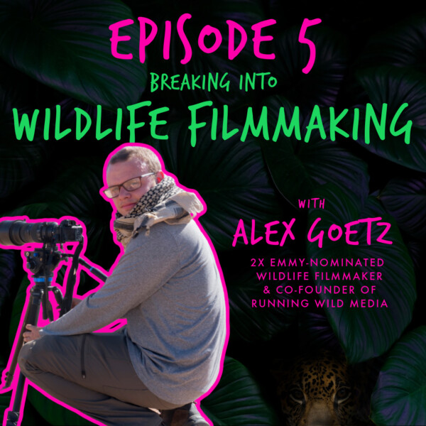 Gone Wild Show Podcast - EP. 5 'WILDLIFE FILMMAKING' with ALEX GOETZ