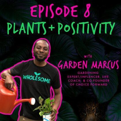 Gone Wild Show Podcast - EP. 8 'PLANTS & POSITIVITY' with GARDEN MARCUS
