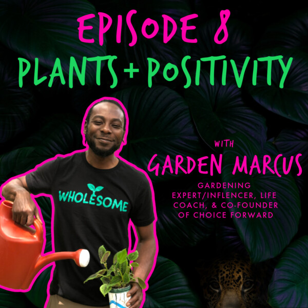 Gone Wild Show Podcast - EP. 8 'PLANTS & POSITIVITY' with GARDEN MARCUS
